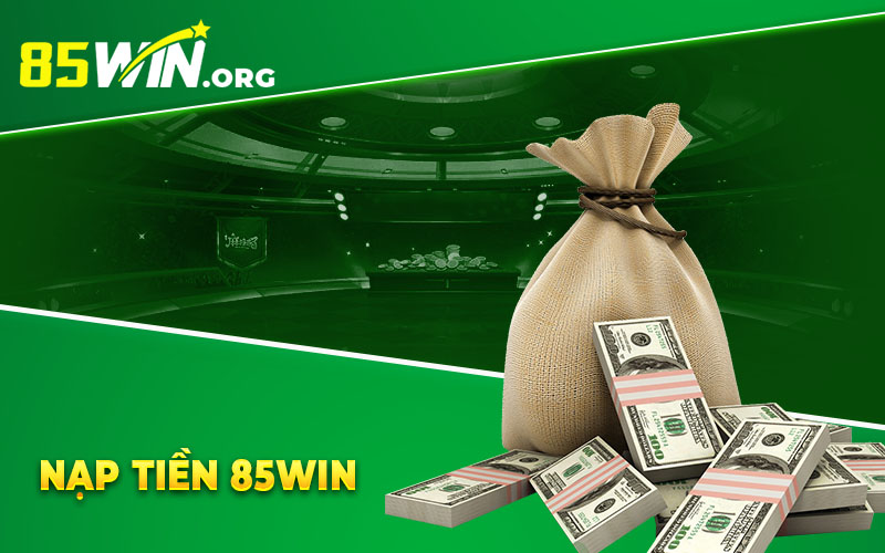 Nạp tiền 85win
